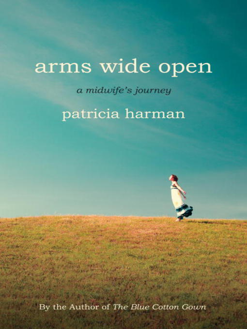 Title details for Arms Wide Open by Patricia Harman - Wait list